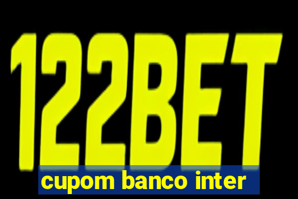 cupom banco inter